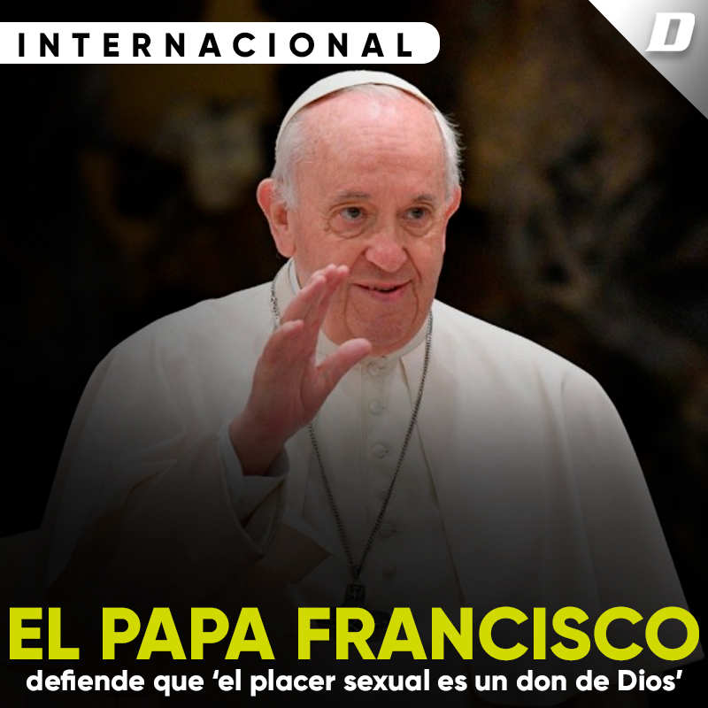 El Papa Francisco Defiende Que ‘el Placer Sexual Es Un Don De Dios Diario De Chiapas