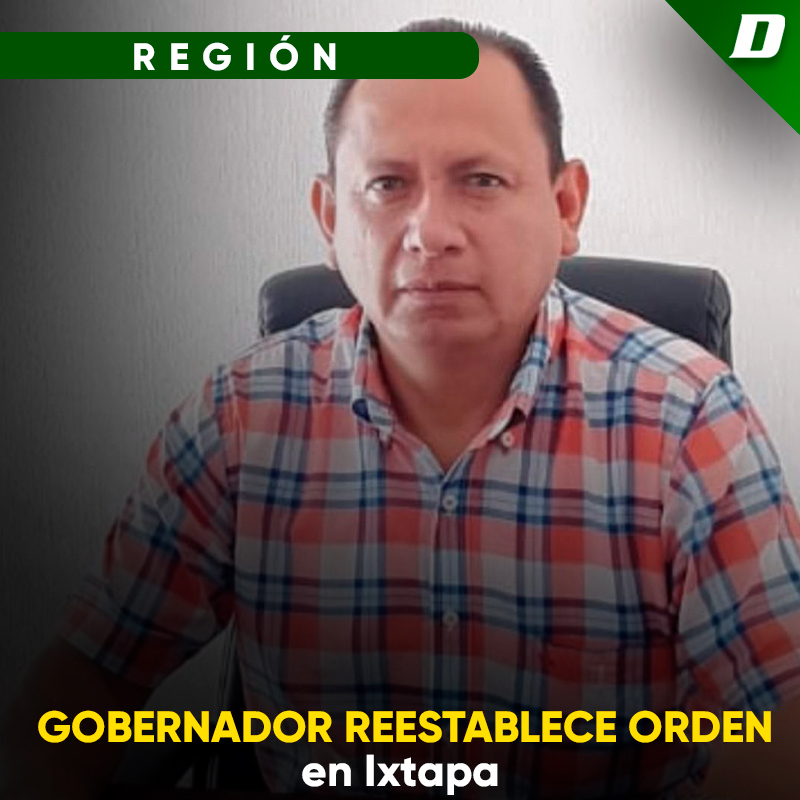 Gobernador reestablece orden en Ixtapa - Diario de Chiapas