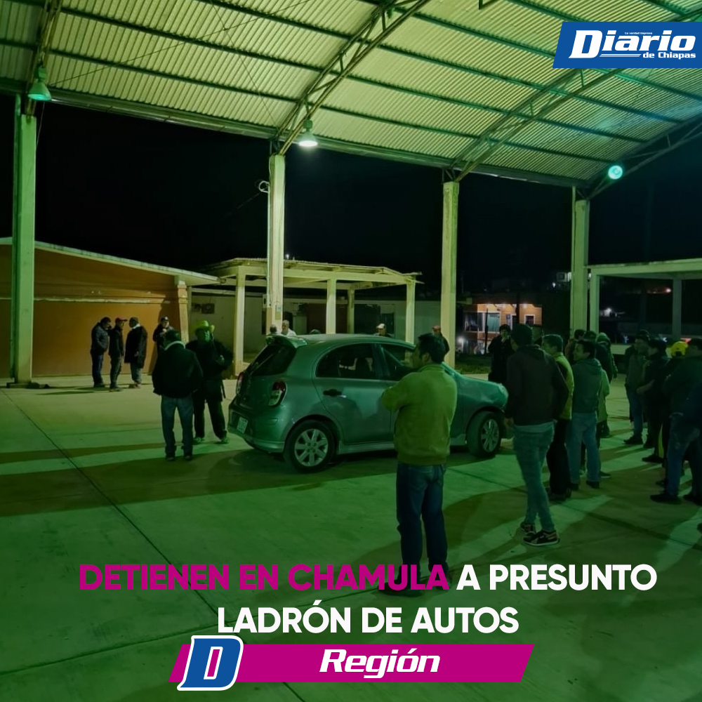 Detienen En Chamula A Presunto Ladr n De Autos Diario De Chiapas